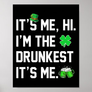 Its Me Hi I'm The Drunkest Its Me Funny St Patrick Poster