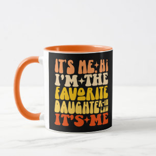 It's Me Hi I'm The Favourite Daughter In Law Its M Mug
