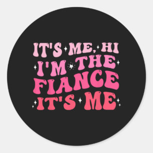 It's Me Hi I'm The Fiance Gifts Engagement For Bri Classic Round Sticker