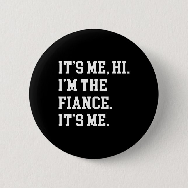 It's Me Hi I'm The Fiance Its Me Boyfriend Fiance  6 Cm Round Badge (Front)