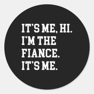 It's Me Hi I'm The Fiance Its Me Boyfriend Fiance Classic Round Sticker