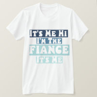 It's Me Hi I'm The Fiance Its Me Boyfriend Fiance 