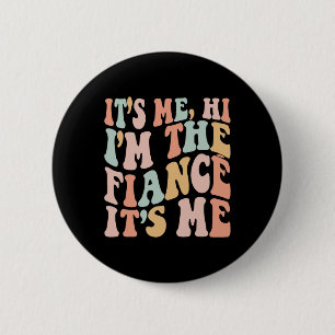 It's Me Hi I'm The Fiance Its Me Fun Fiance Engage 6 Cm Round Badge