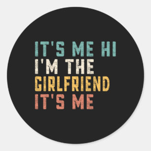 It's Me Hi I'm The Girlfriend It's Me Fun Dad Girl Classic Round Sticker