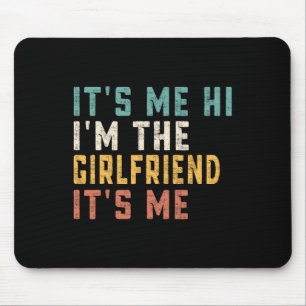 It's Me Hi I'm The Girlfriend It's Me Fun Dad Girl Mouse Mat