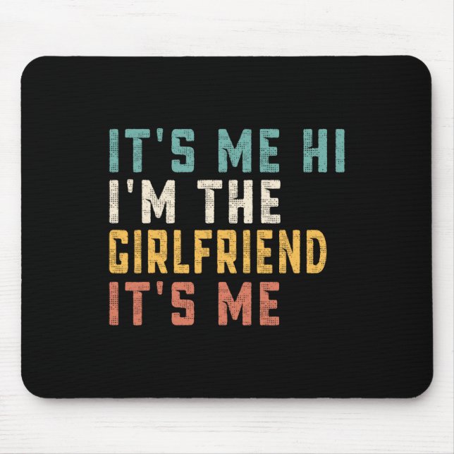It's Me Hi I'm The Girlfriend It's Me Fun Dad Girl Mouse Mat (Front)