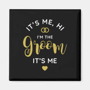 Its Me Hi Im The Groom Its Me Men Wedding Day Groo Magnet