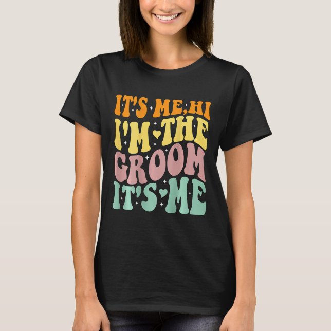 Its Me Hi Im The Groom Its Me Retro Men Wedding Gr T-Shirt (Front)