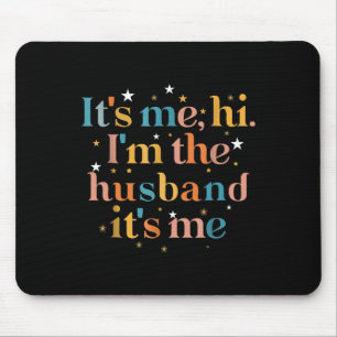 its me hi im the husband its me  Fathers Day for M Mouse Mat