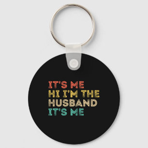 Its Me Hi Im the Husband Its Me Fathers Day for Me Key Ring
