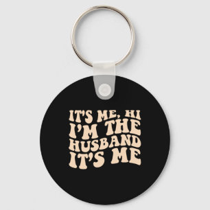 Its Me Hi Im The Husband Its Me Fathers Day Mens Key Ring