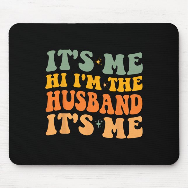 It's Me Hi I'm The Husband It's Me for Dad Husband Mouse Mat (Front)