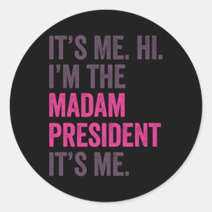 It's Me Hi Im The Madam President Harris 2024 Classic Round Sticker