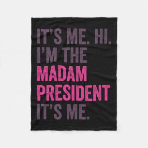 It's Me Hi Im The Madam President Harris 2024 Fleece Blanket