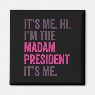 It's Me Hi Im The Madam President Harris 2024  Magnet