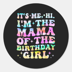 Its Me Hi Im The Mama Of The Birthday Girl Mothers Classic Round Sticker