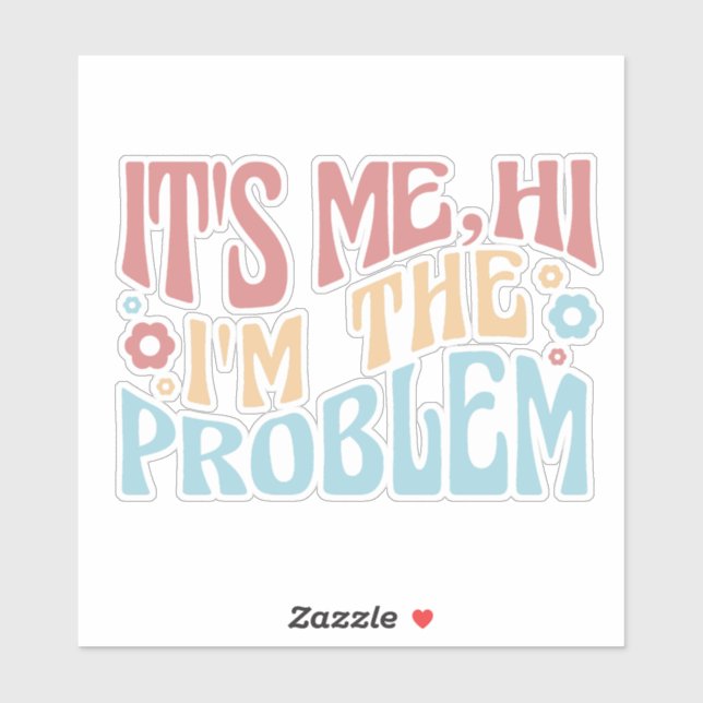 IT'S ME, HI I'M THE PROBLEM FUNNY GROOVY QUOTE (Sheet)