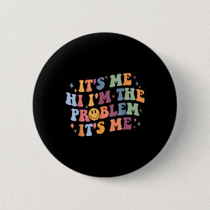 Its Me Hi I'm the Problem Its Me 2 6 Cm Round Badge