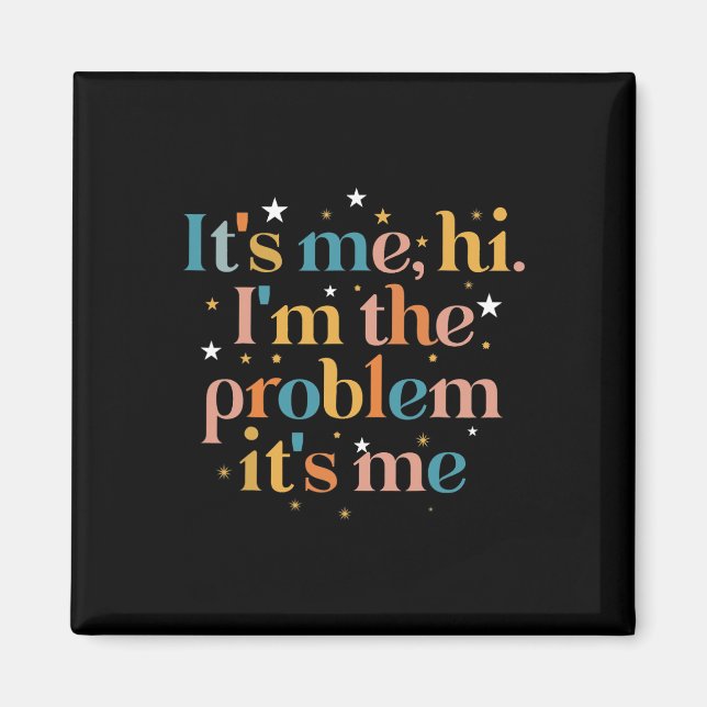 Its Me Hi I'm The Problem Its Me 3 Magnet (Front)