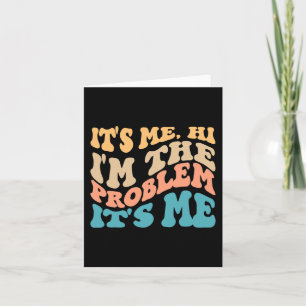 Its Me Hi I'm The Problem Its Me 4 Card