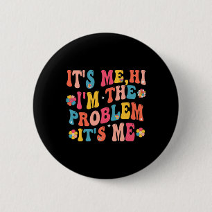 Its Me Hi I'm the Problem Its Me 5 6 Cm Round Badge