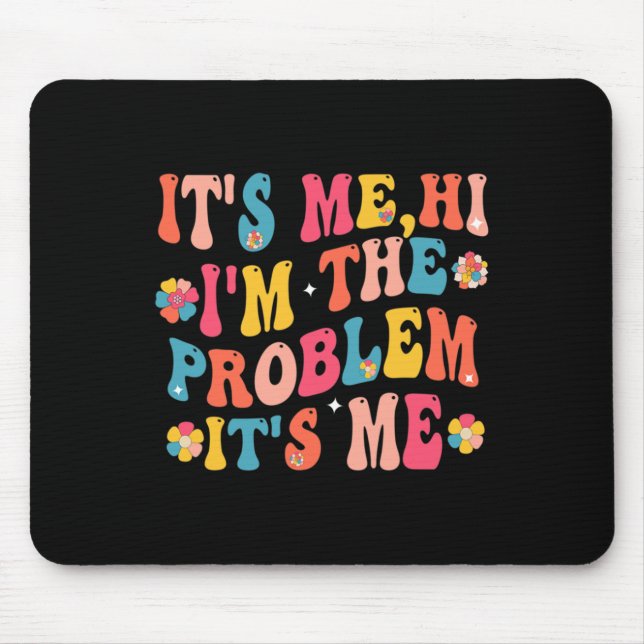 Its Me Hi I'm the Problem Its Me 5 Mouse Mat (Front)