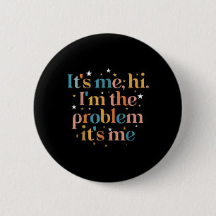 Its Me Hi I'm the Problem Its Me  6 Cm Round Badge
