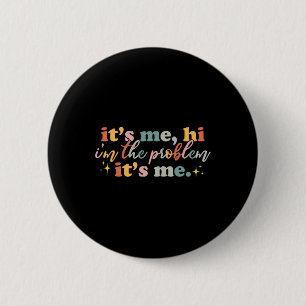 Its Me Hi I'm the Problem Its Me Fun Groovy For Me 6 Cm Round Badge