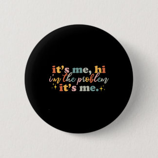 Its Me Hi I'm the Problem Its Me Fun Groovy For Me 6 Cm Round Badge