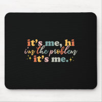 Its Me Hi I'm the Problem Its Me Fun Groovy For Me