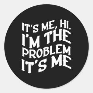 Its Me Hi Im The Problem Its Me Fun Groovy Humour Classic Round Sticker