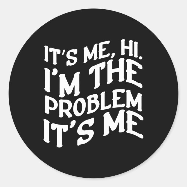 Its Me Hi Im The Problem Its Me Fun Groovy Humour  Classic Round Sticker (Front)