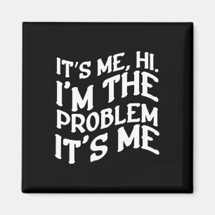 Its Me Hi Im The Problem Its Me Fun Groovy Humour Magnet