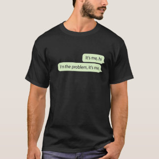 It's Me Hi I'm The Problem It's Me Funny Quote For T-Shirt