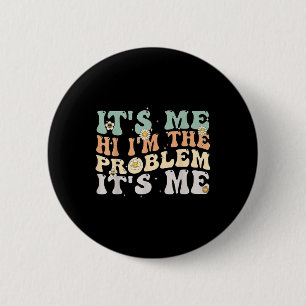 Its Me Hi I'm the Problem Its Me Groovy Retro  6 Cm Round Badge