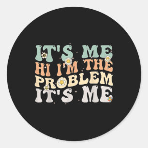 Its Me Hi I'm the Problem Its Me Groovy Retro  Classic Round Sticker