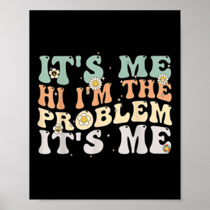 Its Me Hi I'm the Problem Its Me Groovy Retro Poster