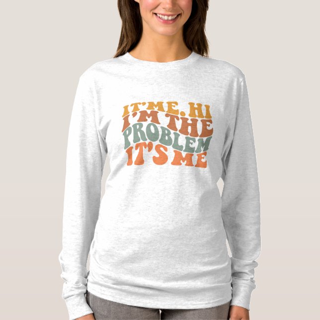 Its Me Hi I'm the Problem Its Me Groovy Retro T-Shirt (Front)