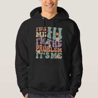 Its Me Hi I'm the Problem Its Me Hoodie