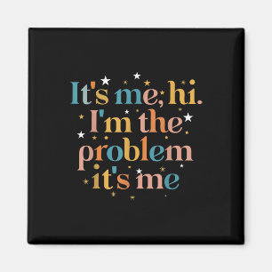 Its Me Hi I'm the Problem Its Me Magnet