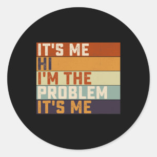 Its Me Hi I'm the Problem Its Me Retro Vintage  Classic Round Sticker