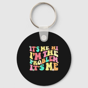 Its Me Hi Im The Problem Its Me Vintage Trendy Key Ring