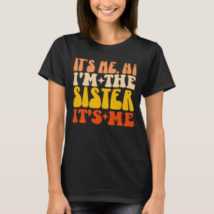 It's Me Hi I'm The Sister It's Me Funny Matching T-Shirt