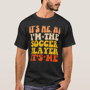 It's Me Hi I'm The Soccer Player It's Me T-Shirt