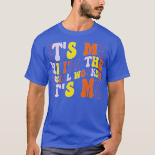 Its Me Hi Im The Social Worker Its Me T-Shirt