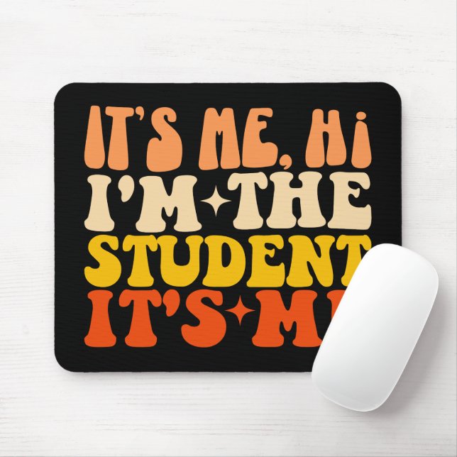 It's Me Hi I'm The Student It's Me Funny Mouse Mat (With Mouse)