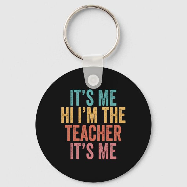 Its Me Hi Im The teacher It’s Me Key Ring (Front)
