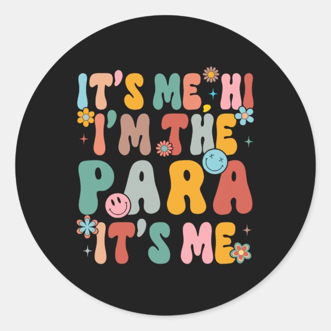 It's Me Hi I'm The Teacher PARA Professional Back  Classic Round Sticker (Front)
