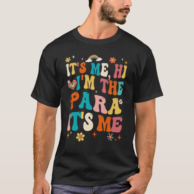 It's Me Hi I'm The Teacher PARA Professional Back  T-Shirt (Front)