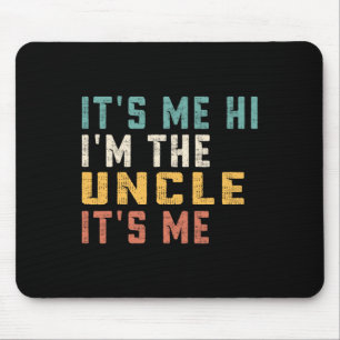 It's Me Hi I'm The Uncle It's Me Fun Dad Uncle  Mouse Mat